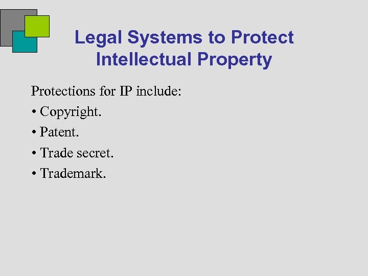 Legal Systems to Protect Intellectual Property Protections for IP include: • Copyright. • Patent.
