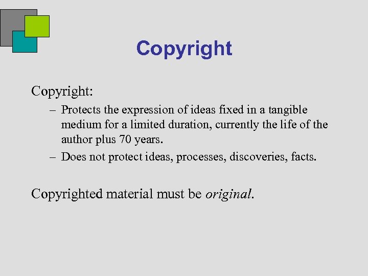 Copyright: – Protects the expression of ideas fixed in a tangible medium for a
