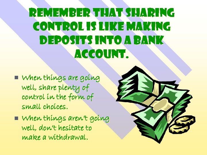Remember that sharing control is like making deposits into a bank account. n n