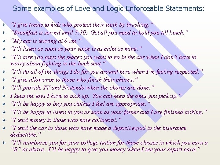 Some examples of Love and Logic Enforceable Statements: Ø Ø Ø Ø “I give