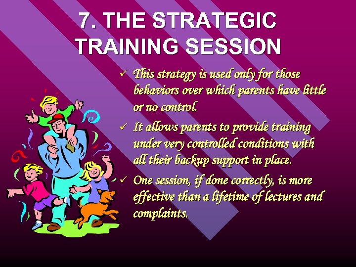 7. THE STRATEGIC TRAINING SESSION ü ü ü This strategy is used only for