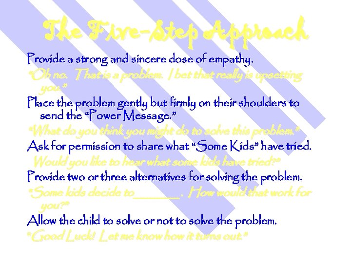 The Five-Step Approach Provide a strong and sincere dose of empathy. “Oh no. That