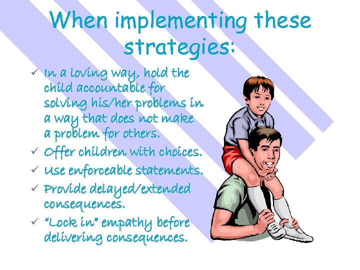 When implementing these strategies: ü ü ü In a loving way, hold the child