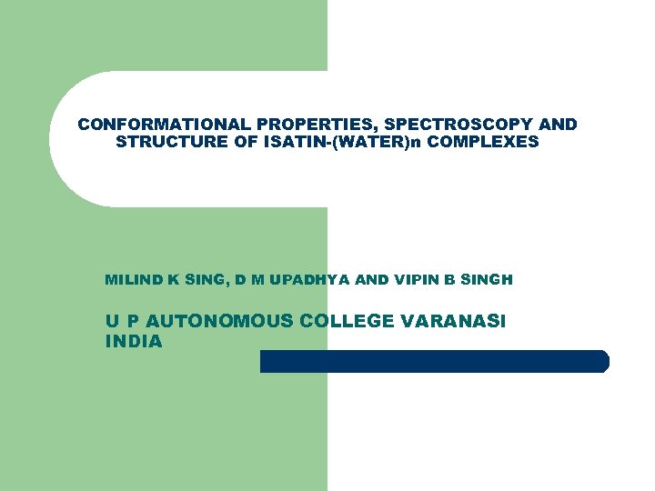 CONFORMATIONAL PROPERTIES, SPECTROSCOPY AND STRUCTURE OF ISATIN-(WATER)n COMPLEXES MILIND K SING, D M UPADHYA