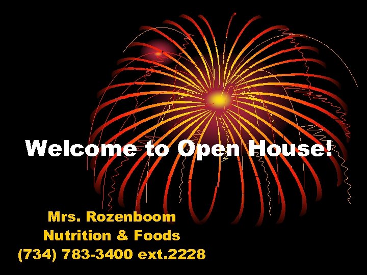 Welcome to Open House! Mrs. Rozenboom Nutrition & Foods (734) 783 -3400 ext. 2228