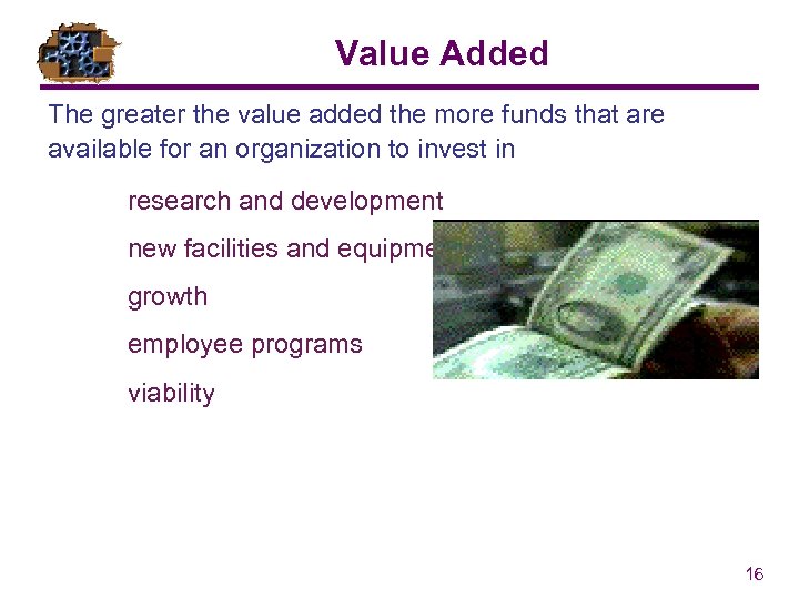 Value Added The greater the value added the more funds that are available for