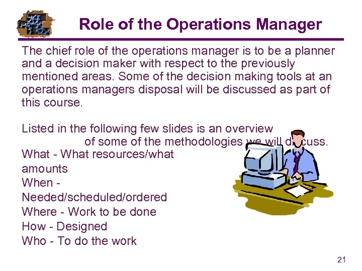 Role of the Operations Manager The chief role of the operations manager is to