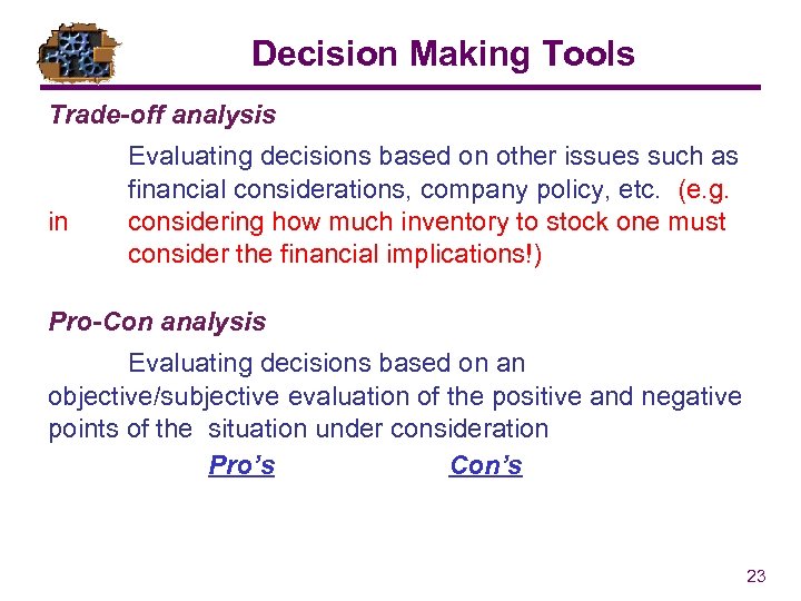 Decision Making Tools Trade-off analysis in Evaluating decisions based on other issues such as