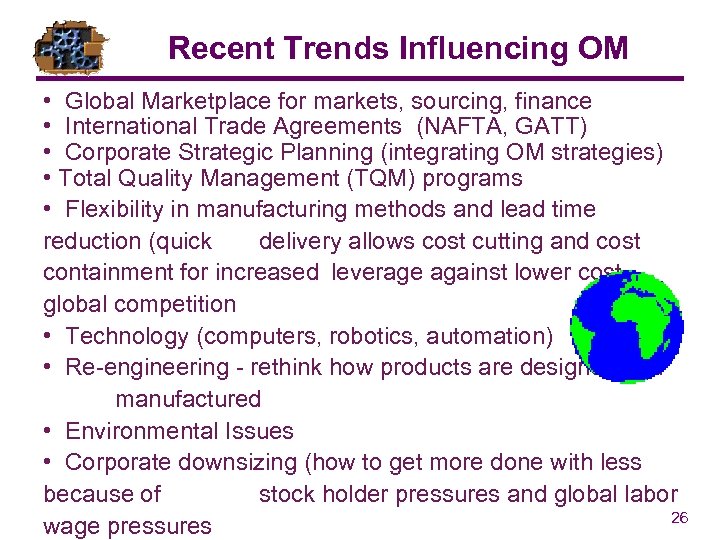 Recent Trends Influencing OM • Global Marketplace for markets, sourcing, finance • International Trade