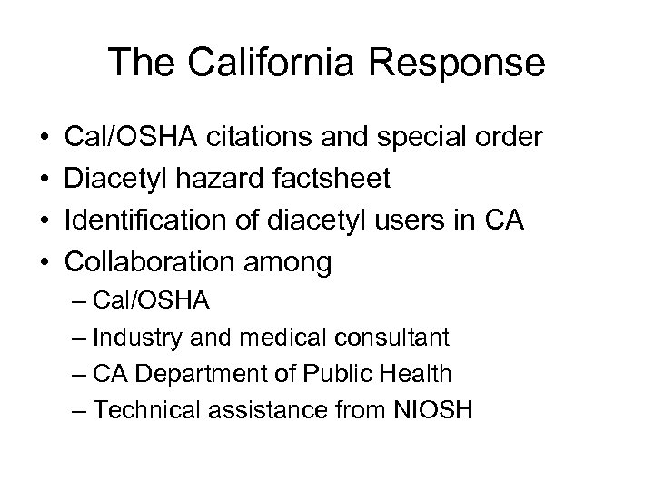 The California Response • • Cal/OSHA citations and special order Diacetyl hazard factsheet Identification
