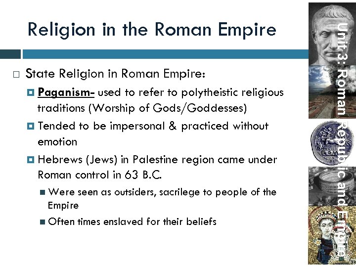  State Religion in Roman Empire: Paganism- used to refer to polytheistic religious traditions