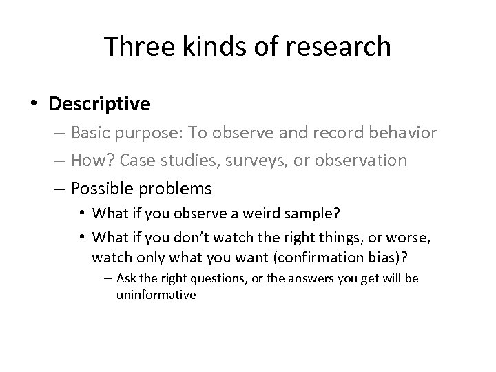 Three kinds of research • Descriptive – Basic purpose: To observe and record behavior