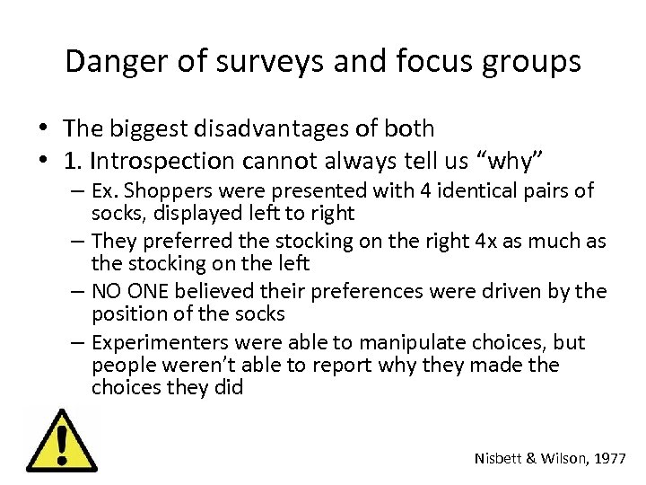 Danger of surveys and focus groups • The biggest disadvantages of both • 1.