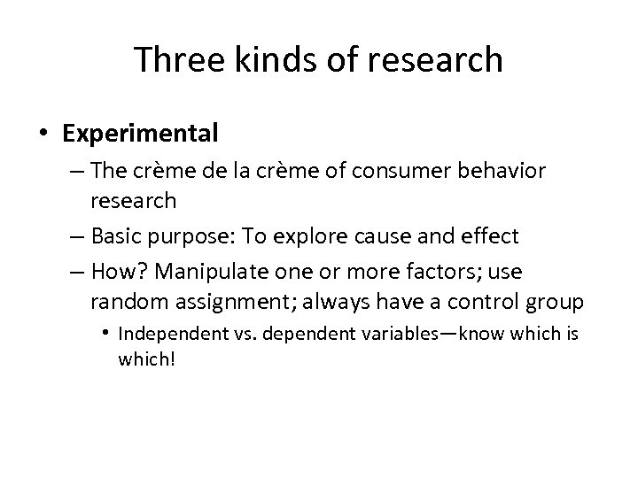 Three kinds of research • Experimental – The crème de la crème of consumer