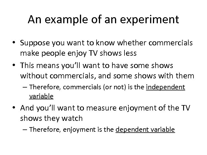 An example of an experiment • Suppose you want to know whether commercials make