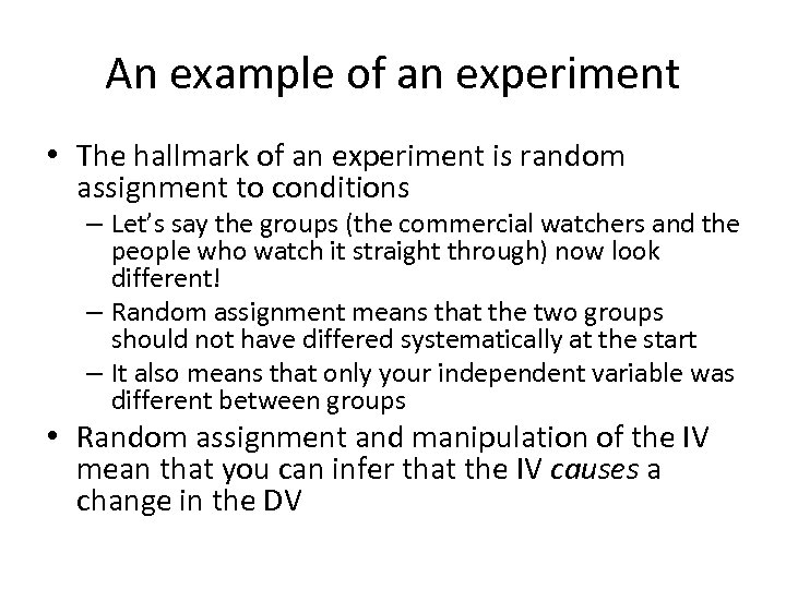 An example of an experiment • The hallmark of an experiment is random assignment