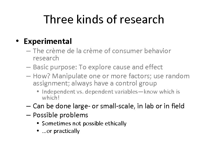 Three kinds of research • Experimental – The crème de la crème of consumer