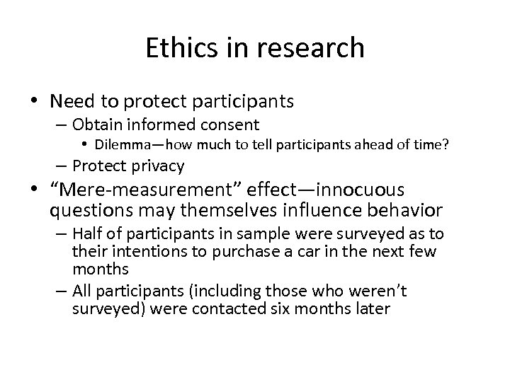 Ethics in research • Need to protect participants – Obtain informed consent • Dilemma—how