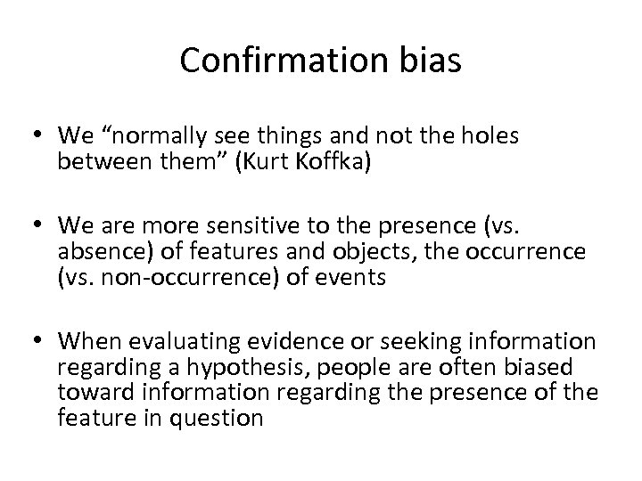 Confirmation bias • We “normally see things and not the holes between them” (Kurt