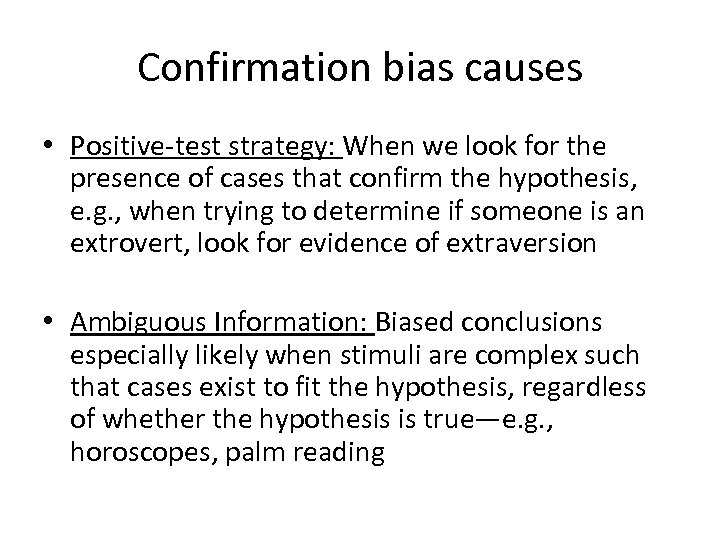 Confirmation bias causes • Positive-test strategy: When we look for the presence of cases