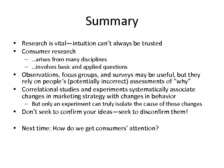 Summary • Research is vital—intuition can’t always be trusted • Consumer research – …arises