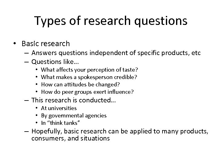 Types of research questions • Basic research – Answers questions independent of specific products,