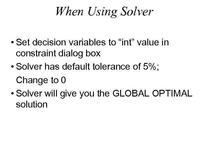 When Using Solver • Set decision variables to “int” value in constraint dialog box