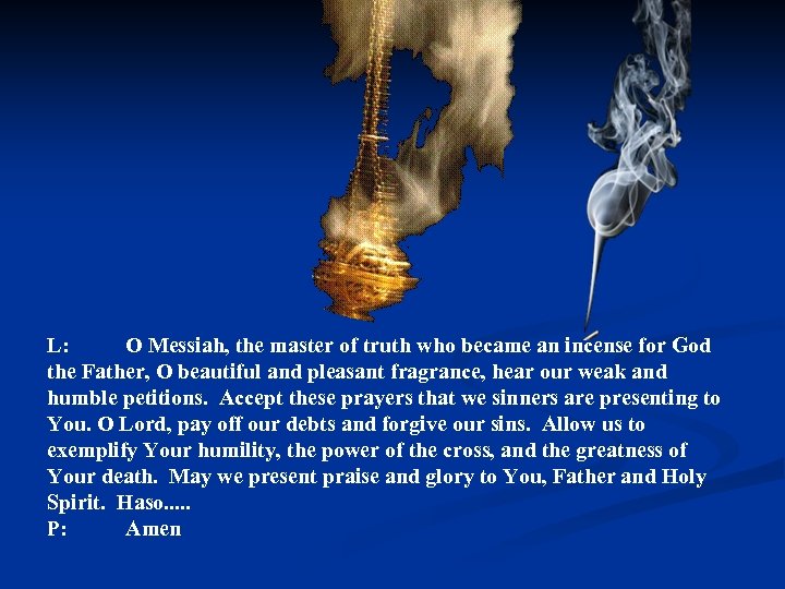 L: O Messiah, the master of truth who became an incense for God the