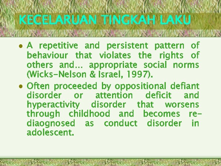 KECELARUAN TINGKAH LAKU • A repetitive and persistent pattern of behaviour that violates the