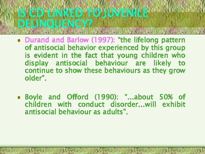 IS CD LINKED TO JUVENILE DELINQUENCY? • Durand Barlow (1997): “the lifelong pattern of