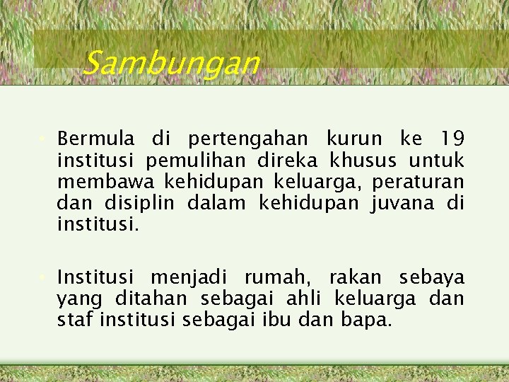 Sambungan • Bermula di pertengahan kurun ke 19 institusi pemulihan direka khusus untuk membawa