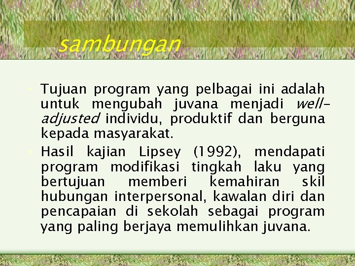 sambungan • Tujuan program yang pelbagai ini adalah untuk mengubah juvana menjadi welladjusted individu,