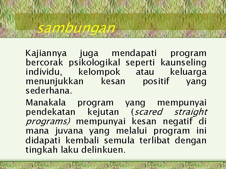 sambungan • Kajiannya juga mendapati program bercorak psikologikal seperti kaunseling individu, kelompok atau keluarga