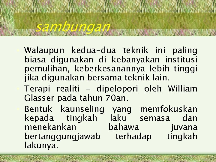 sambungan • Walaupun kedua-dua teknik ini paling biasa digunakan di kebanyakan institusi pemulihan, keberkesanannya