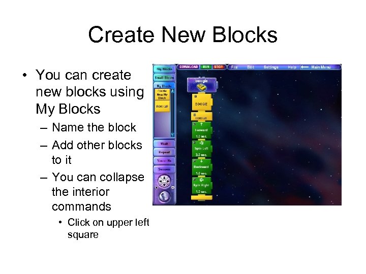 Create New Blocks • You can create new blocks using My Blocks – Name