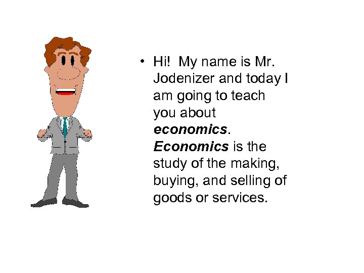  • Hi! My name is Mr. Jodenizer and today I am going to