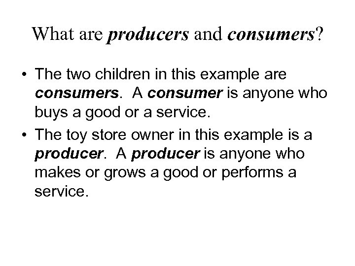 What are producers and consumers? • The two children in this example are consumers.