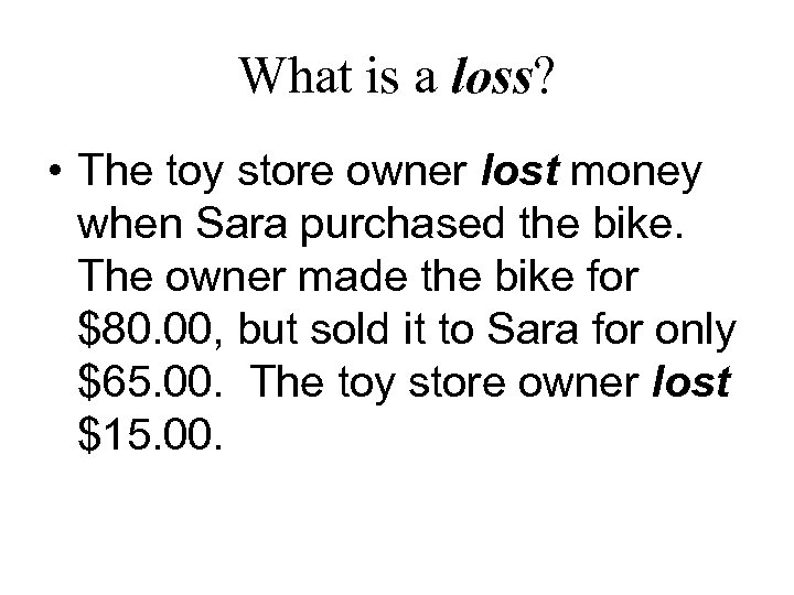 What is a loss? • The toy store owner lost money when Sara purchased