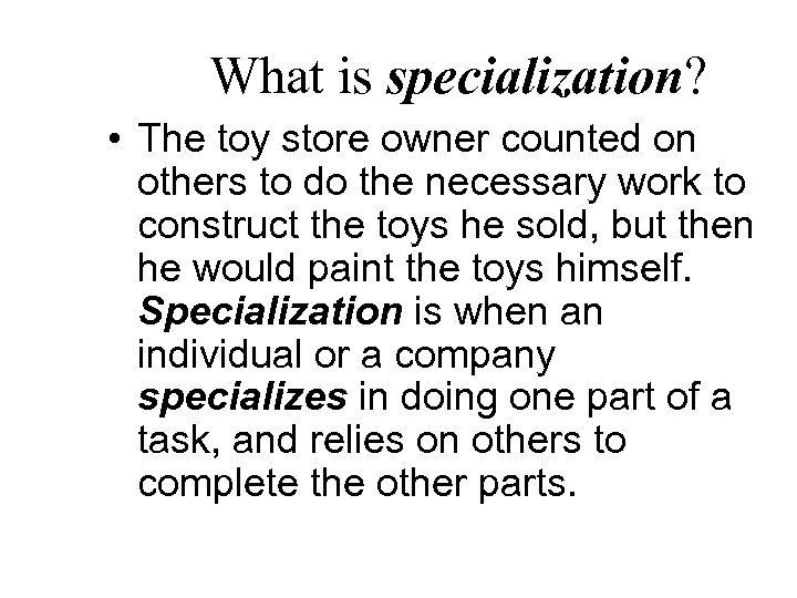 What is specialization? • The toy store owner counted on others to do the