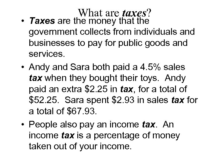 What are taxes? • Taxes are the money that the government collects from individuals