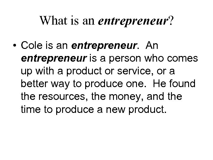 What is an entrepreneur? • Cole is an entrepreneur. An entrepreneur is a person