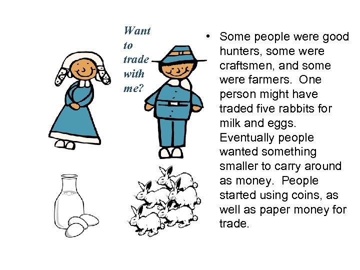 Want to trade with me? • Some people were good hunters, some were craftsmen,