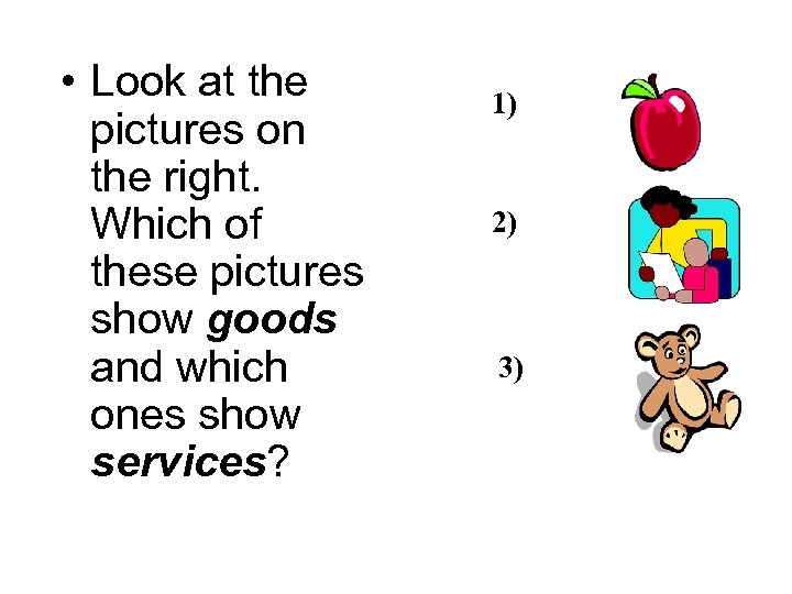  • Look at the pictures on the right. Which of these pictures show