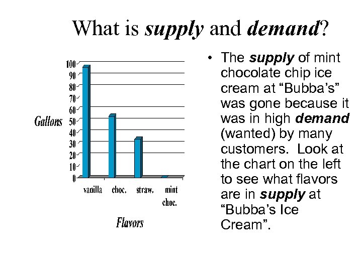 What is supply and demand? • The supply of mint chocolate chip ice cream