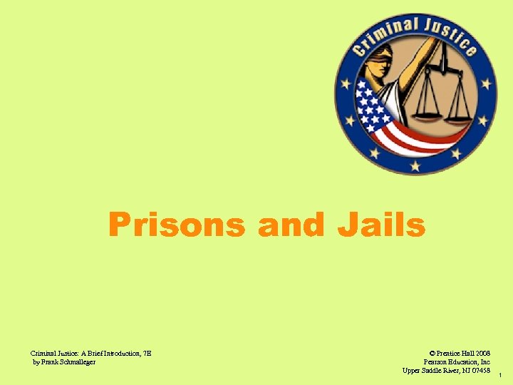 Prisons and Jails Criminal Justice: A Brief Introduction, 7 E by Frank Schmalleger ©