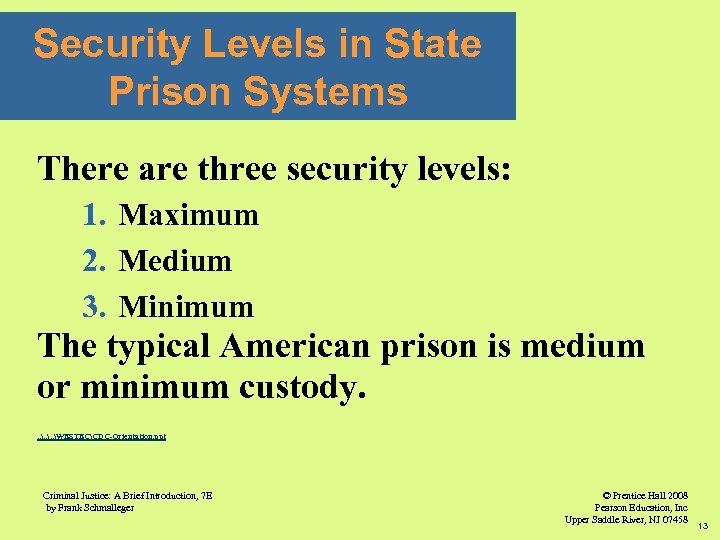 Security Levels in State Prison Systems There are three security levels: 1. Maximum 2.
