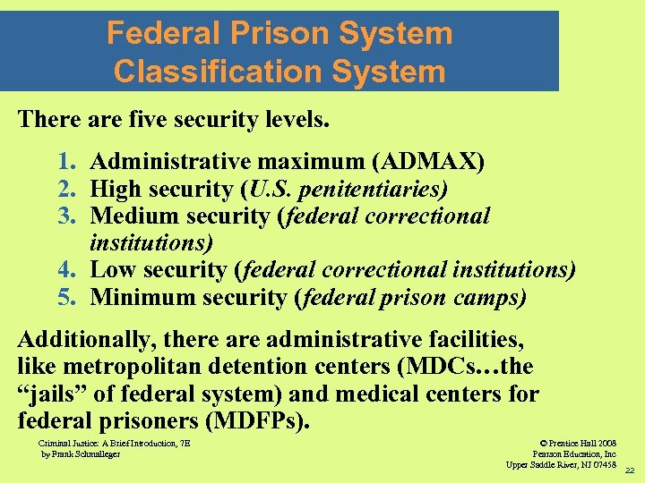 Federal Prison System Classification System There are five security levels. 1. Administrative maximum (ADMAX)