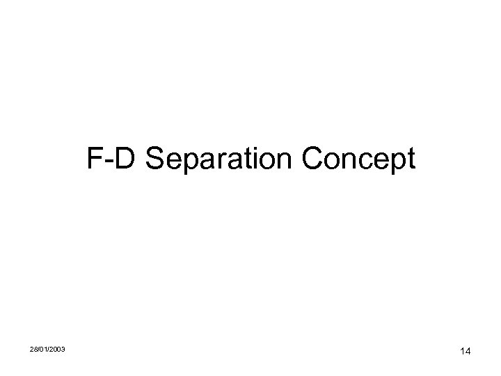 F-D Separation Concept 28/01/2003 14 