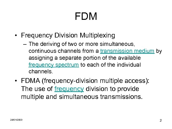 FDM • Frequency Division Multiplexing – The deriving of two or more simultaneous, continuous