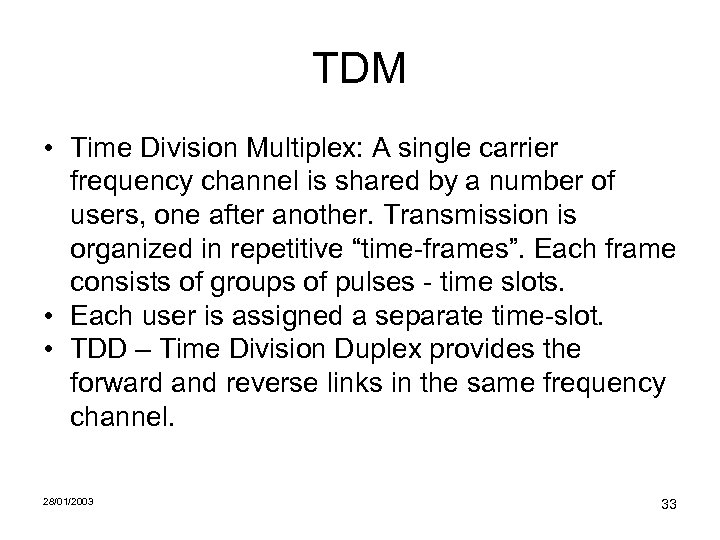 TDM • Time Division Multiplex: A single carrier frequency channel is shared by a